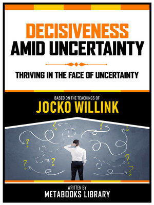 cover image of Decisiveness Amid Uncertainty--Based On the Teachings of Jocko Willink